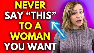 Never Say THIS To A Woman You're Attracted To (THE DEAL BREAKER)