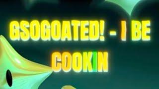 GSOGOATED! - I BE COOKIN (prod xon! (@xon4L)