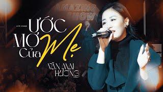 ƯỚC MƠ CỦA MẸ - VĂN MAI HƯƠNG live at #AmazingShow