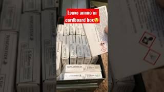 NEVER Leave Ammo In Cardboard 