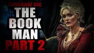 “Bonesaw Vic’s Cryptozoology Garden: The Book Man” (Part 2) | Creepypasta Storytime