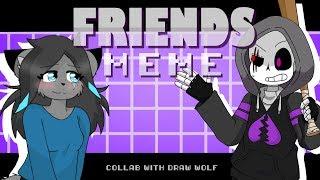 FRIENDS meme //Collab with Draw Wolf//Ft.Scoundrel Sans