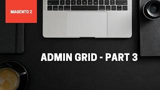 Admin Grid in Magento 2 using UiComponent || Part - 3