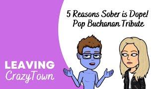 5 Reasons Sober is Dope! Pop Buchanan Tribute