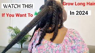 DO THESE TO GROW AND RETAIN ALL YOUR HAIR LENGTH IN 2024|HOW TO GROW YOUR HAIR FAST|NATURAL 4C HAIR