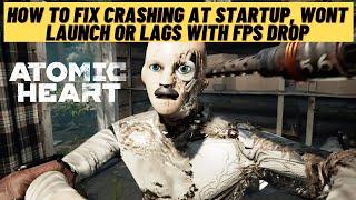 How to Fix Atomic Heart Crashing at Startup, Won't Launch or Lags with FPS Drop-2021