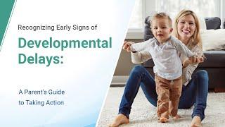 Early Signs of Child Global Developmental Delay (GDD) | A Parent's Guide to Taking Action