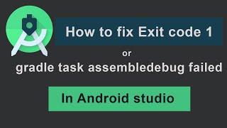 fix exit code 1 or gradle task assembledebug failed in android studio | fixed 2020