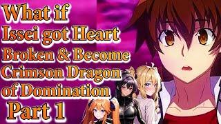 What if Issei got Heart Broken & Become Crimson Dragon of Domination | Part 1 | Au.@DK18117