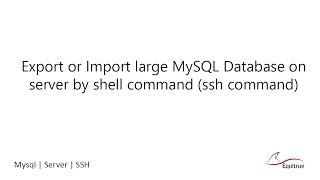 Export or Import large MySQL Database on server by shell command (ssh command)