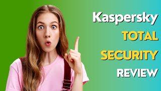 Kaspersky Total Security: Complete Protection for All Your Devices (Review)