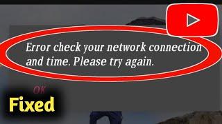 YouTube Error Check Your Network Connection and System Time Problem Solved