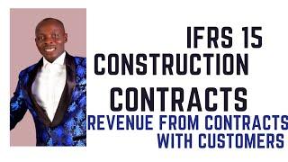 IFRS 15 Construction Contracts - Revenue From Contacts With Customers ( FR , CR & SBR)