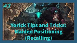 Yorick Tips and Tricks: Maiden Positioning when Recalling