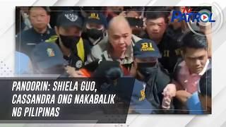 PANOORIN: Shiela Guo, Cassandra Ong nakabalik ng Pilipinas | TV Patrol