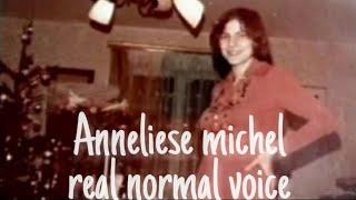 Anneliese michel real normal voice