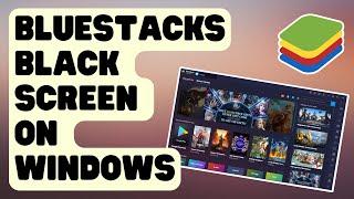 SOLVED: Bluestacks Black Screen On Windows [Updated Steps]