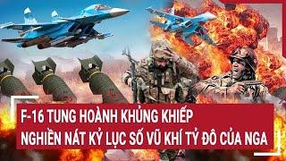 Thời sự quốc tế 19/11: F-16 tung hoành khủng khiếp, nghiền nát kỷ lục số vũ khí tỷ đô của Nga