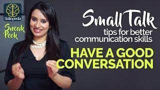 How to have a GOOD CONVERSATION? Small Talk Tips for Better Communication Skills