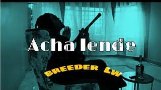 BREEDER LW - "ACHA IENDE" \ Official Lyrics \