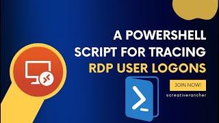 A PowerShell Script for Tracing RDP User Logons