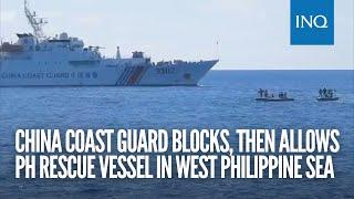 China Coast Guard blocks, then allows PH rescue vessel in West Philippine Sea