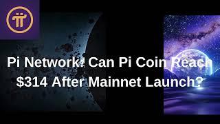 Pi Network: Can Pi Coin Reach $314 After Mainnet Launch?