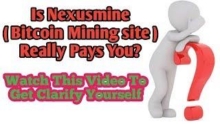 Is Nexusmine (New Bitcoin Mining ) Realy Paying You? Watch This Video | Hyipsdaily