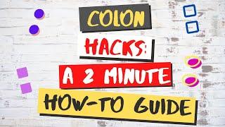 Colon Hack: How to use colons in under two minutes