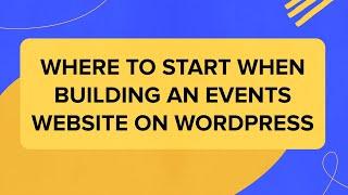 Where to Start When Building an Events Website on WordPress