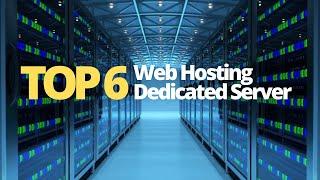 Top 6 - Best Web Hosting Dedicated Server For Your Business