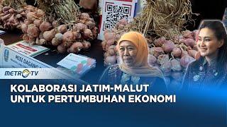 Gubernur Jatim Dan Malut Perkuat Ekonomi Daerah Lewat Misi Dagang