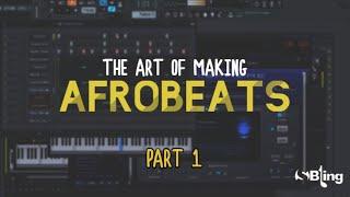 The Art of Making Afrobeats | Part 1: Sound Selection, Techniques & Ideas