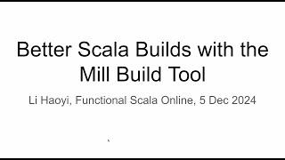 Better Scala Builds with the Mill Build Tool, Functional Scala Online 2024