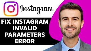 How to Fix Instagram 'Invalid Parameters' Error in 2024 | Instagram Tips and Tricks