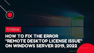 How to fix the error "Remote Desktop License Issue" on Windows Server 2019, 2022 | VPS Tutorial