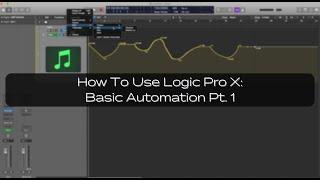 How To Use Logic Pro X: Basic Automation Pt. 1