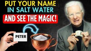 CONFIRMED! Put YOUR NAME in SALT WATER and get ready to have everything you want -Bob Proctor