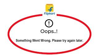 Fix Flipkart Oops Something Went Wrong Error Please Try Again Later Problem Solved