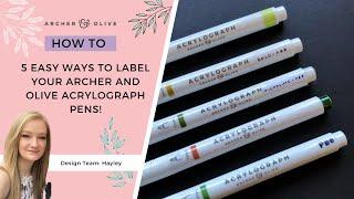 5 Easy Ways To Label Your Archer And Olive Acrylograph Pens!