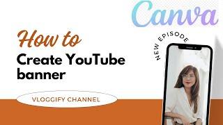 How To create A YouTube Channel banner or art on Canva |YouTube banner kaise bnain mobile sy 2024|