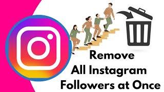 How to remove all instagram followers at once \ How to Delete All followers On Instagram at Once