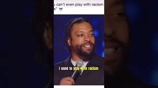 Comedian says he can't joke with racism no more