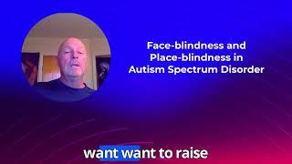 Face-blindness and Place-blindness in Autism Spectrum Disorder