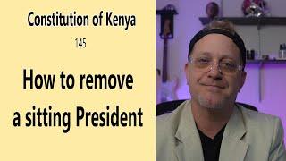 HOW TO REMOVE A PRESIDENT IN KENYA   CONSTITUTION OF KENYA 145 #rutomustgo