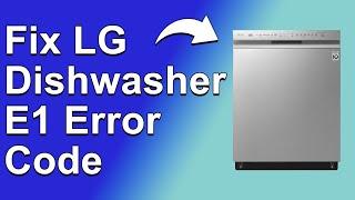LG Dishwasher E1 Error Code (How To Fix E1 Error Code - Why It Happens And The Best Solutions)
