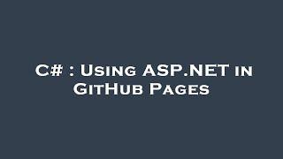 C# : Using ASP.NET in GitHub Pages