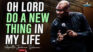 OH GOD DO A NEW THING IN MY LIFE DANGEROUS MIDNIGHT PRAYERS - APOSTLE JOSHUA SELMAN