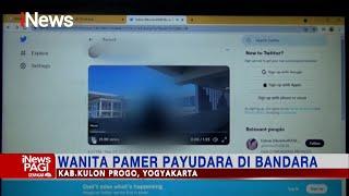 Video Wanita Pamer Payudara di Bandara YIA Viral di Media Sosial #iNewsPagi 03/13