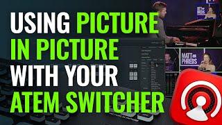 Using Picture in Picture with Your ATEM Switcher